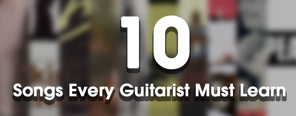 Top 10 Songs Every Guitarist Should Learn