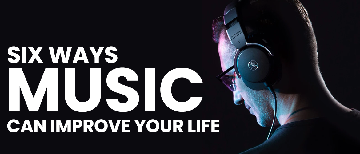 Six ways music can improve your life.